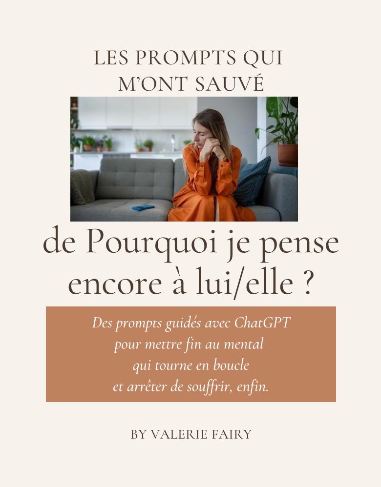 Les Prompts qui m'ont sauvé de Pourquoi je pense encore à lui/elle ?